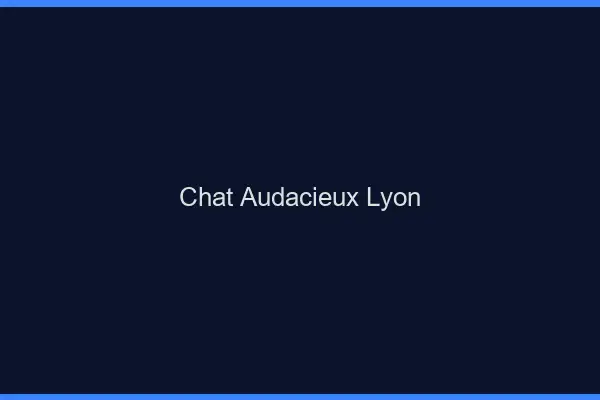 Chat Audacieux Lyon