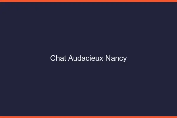 Chat Audacieux Nancy