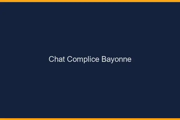 Chat Complice Bayonne