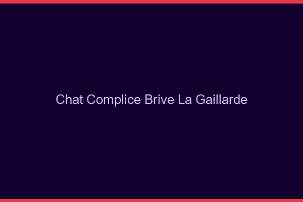 Chat Complice Brive-la-Gaillarde