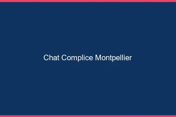 Chat Complice Montpellier