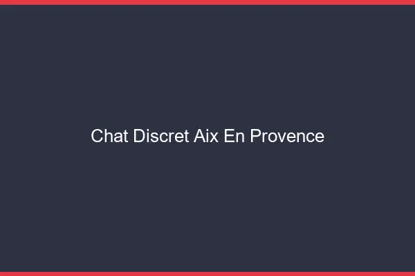 Chat Discret Aix-en-Provence