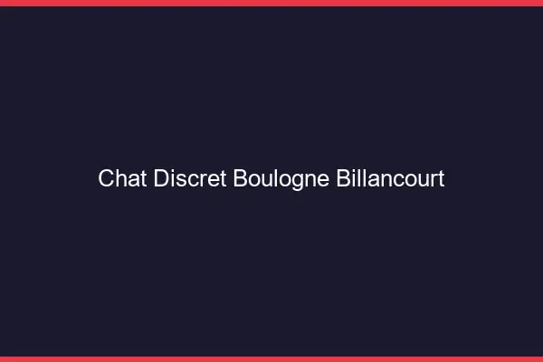 Chat Discret Boulogne-Billancourt