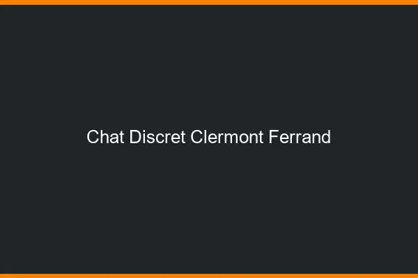 Chat Discret Clermont-Ferrand
