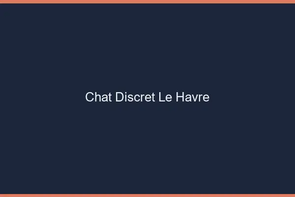 Chat Discret Le Havre