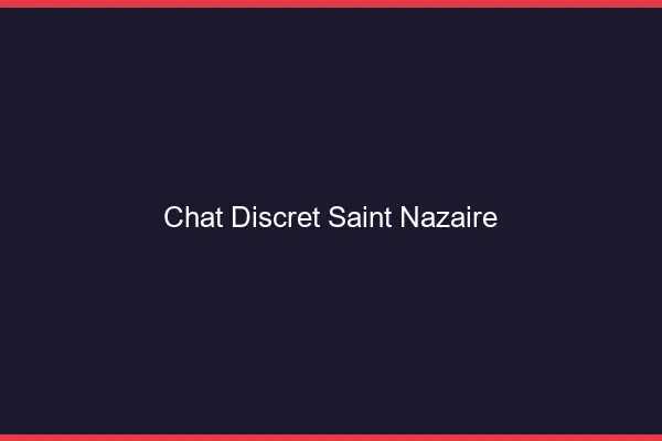 Chat Discret Saint-Nazaire