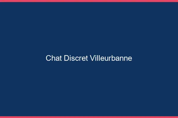 Chat Discret Villeurbanne