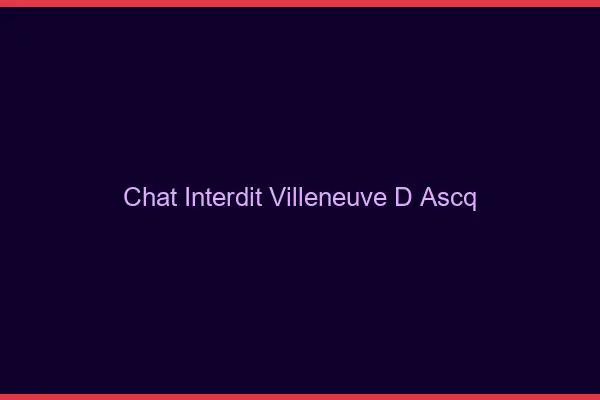 Chat Interdit Villeneuve-d'Ascq