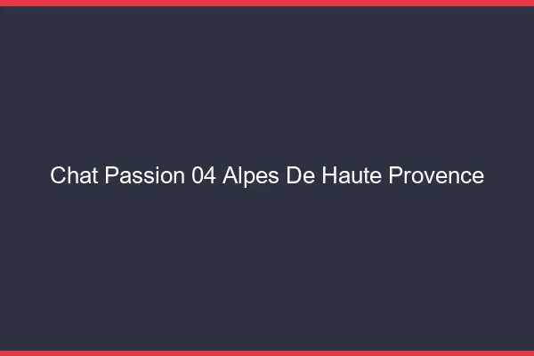 Chat Passion Alpes De Haute Provence