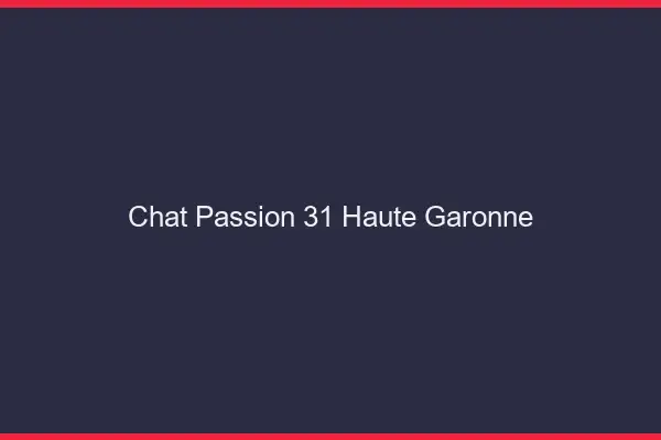 Chat Passion Haute Garonne