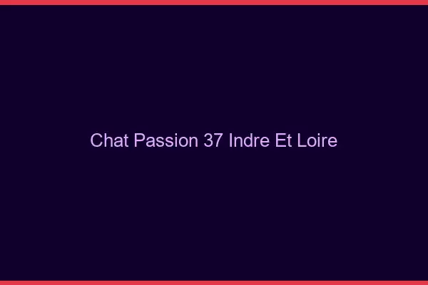 Chat Passion Indre Et Loire
