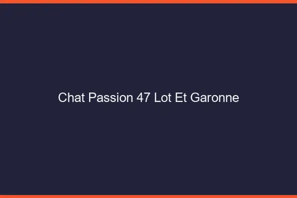 Chat Passion Lot Et Garonne