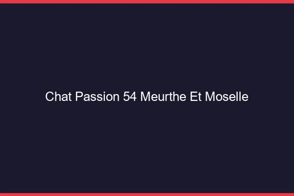 Chat Passion Meurthe Et Moselle