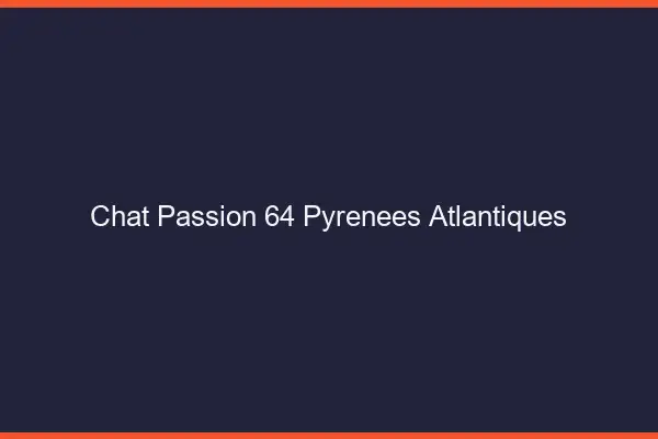 Chat Passion Pyrenees Atlantiques