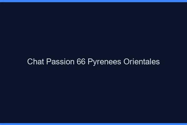 Chat Passion Pyrenees Orientales