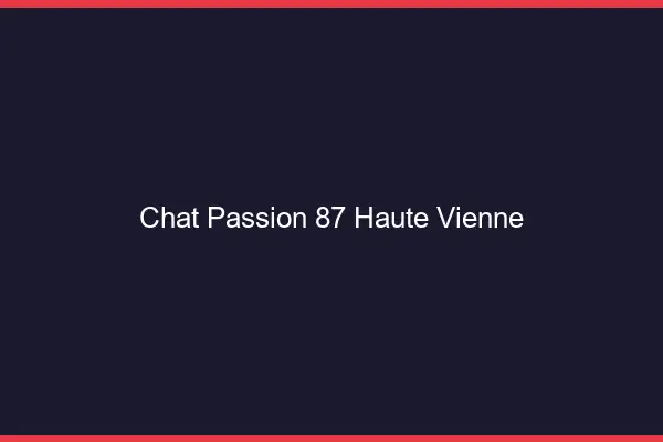 Chat Passion Haute Vienne