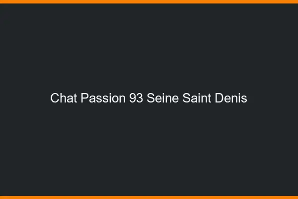 Chat Passion Seine Saint Denis