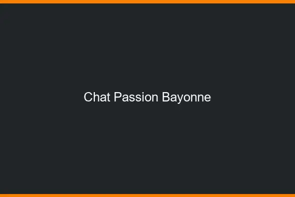 Chat Passion Bayonne