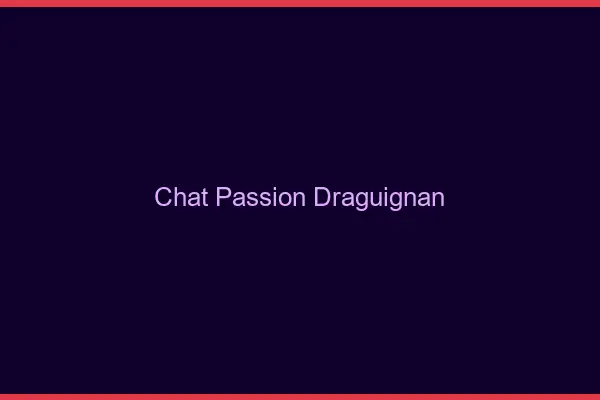 Chat Passion Draguignan
