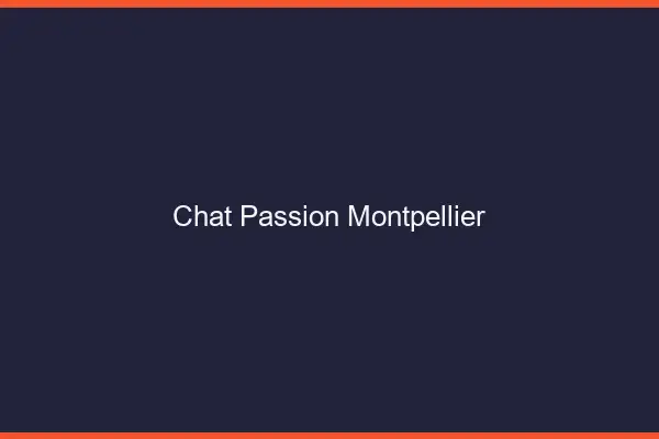 Chat Passion Montpellier