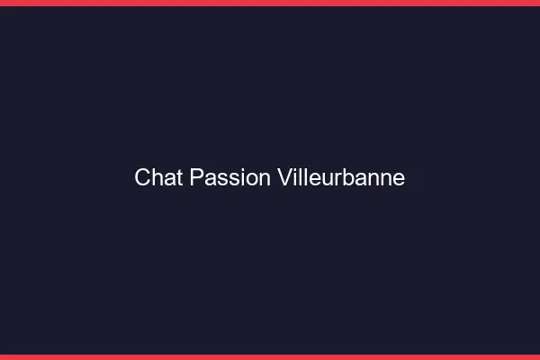 Chat Passion Villeurbanne