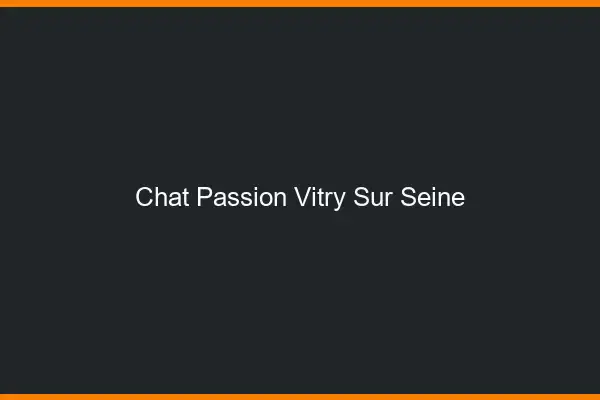 Chat Passion Vitry-sur-Seine
