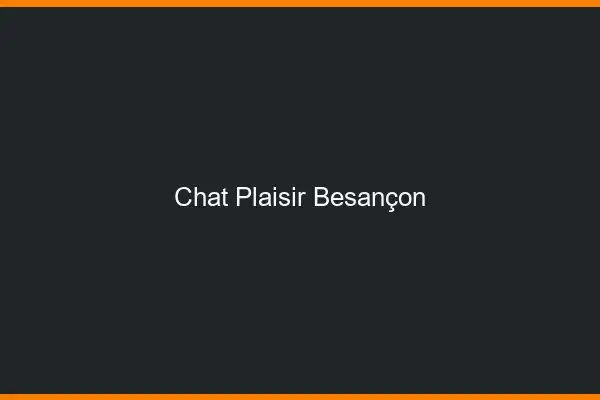 Chat Plaisir Besançon