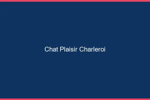 Chat Plaisir Charleroi