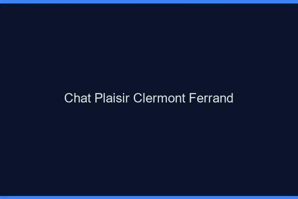 Chat Plaisir Clermont-Ferrand