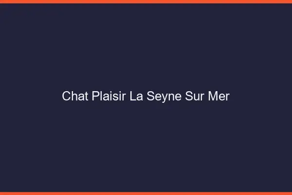 Chat Plaisir La Seyne-sur-Mer