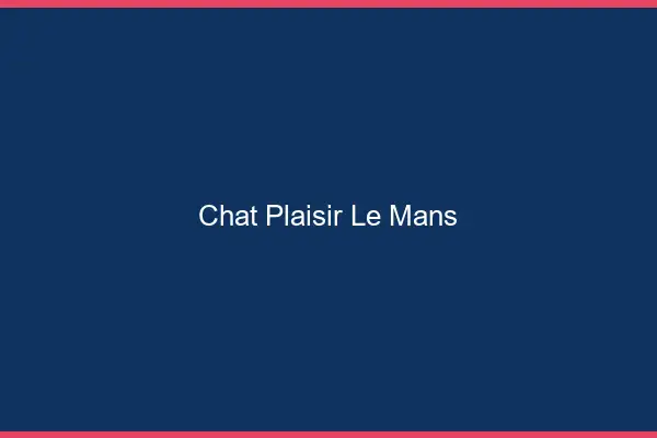 Chat Plaisir Le Mans