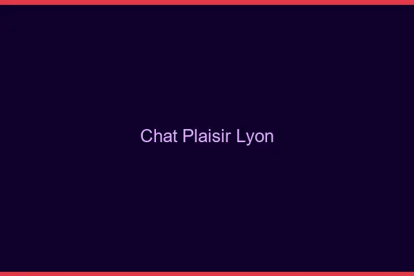 Chat Plaisir Lyon