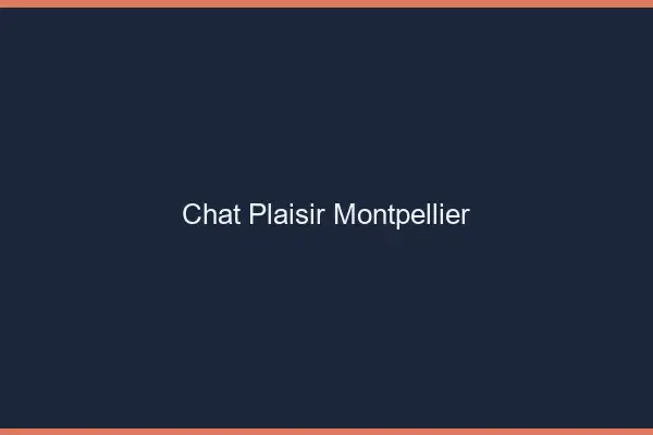Chat Plaisir Montpellier