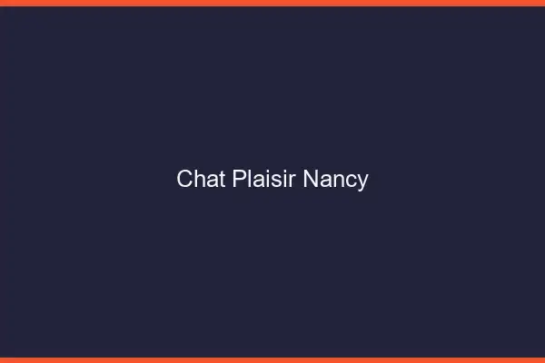 Chat Plaisir Nancy