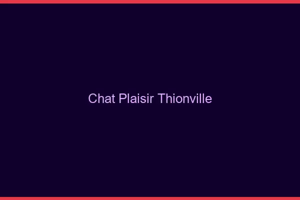 Chat Plaisir Thionville