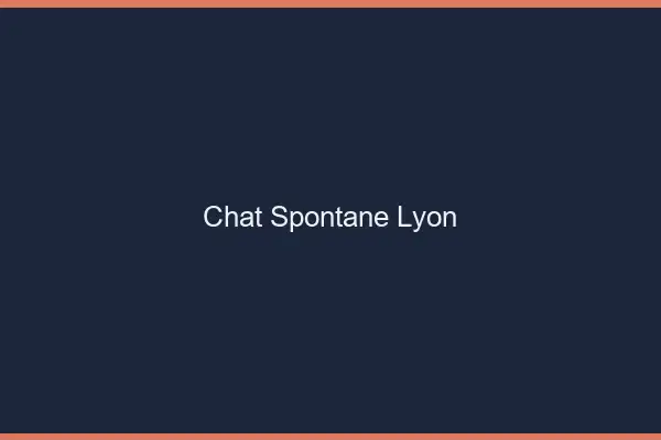 Chat Spontané Lyon