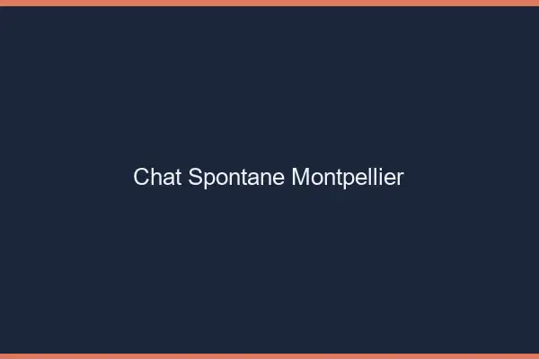 Chat Spontané Montpellier