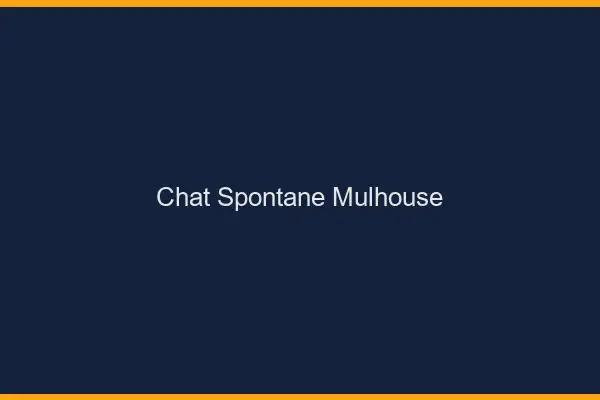 Chat Spontané Mulhouse