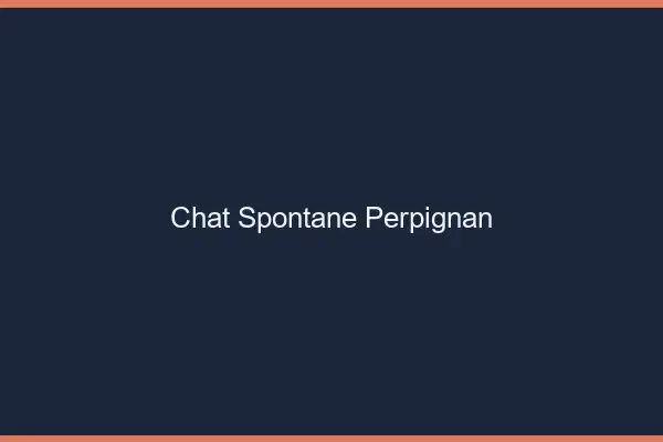 Chat Spontané Perpignan