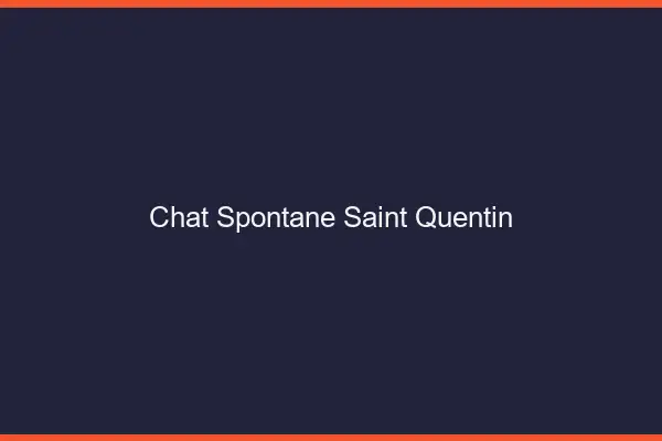 Chat Spontané Saint-Quentin