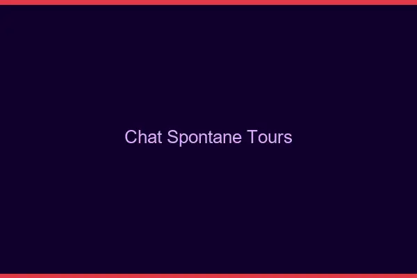 Chat Spontané Tours
