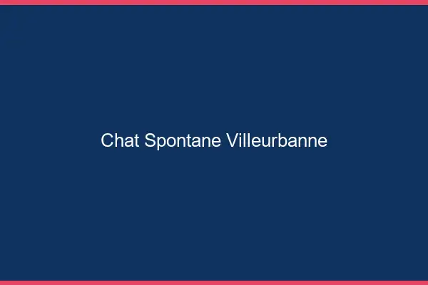 Chat Spontané Villeurbanne