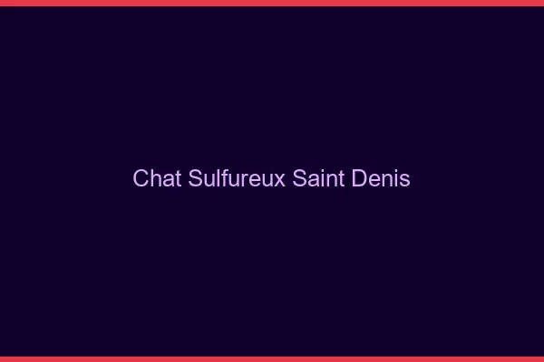 Chat Sulfureux Saint-Denis