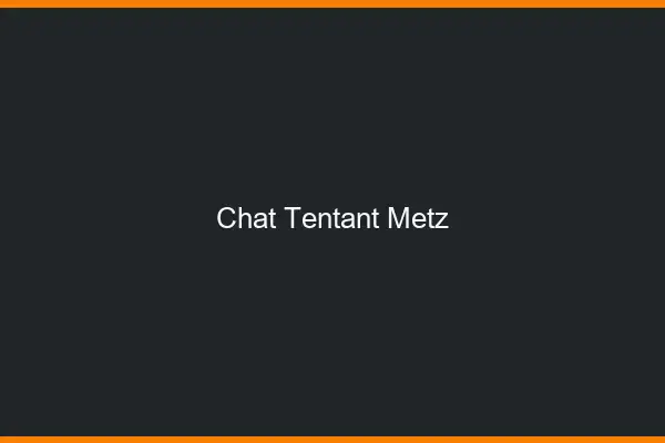 Chat Tentant Metz