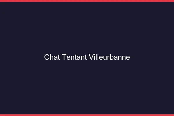 Chat Tentant Villeurbanne