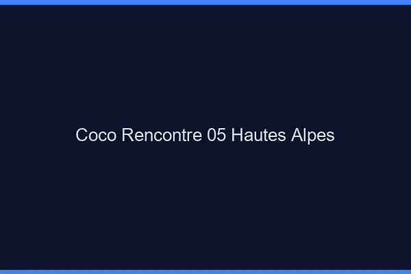 Coco Rencontre Hautes Alpes