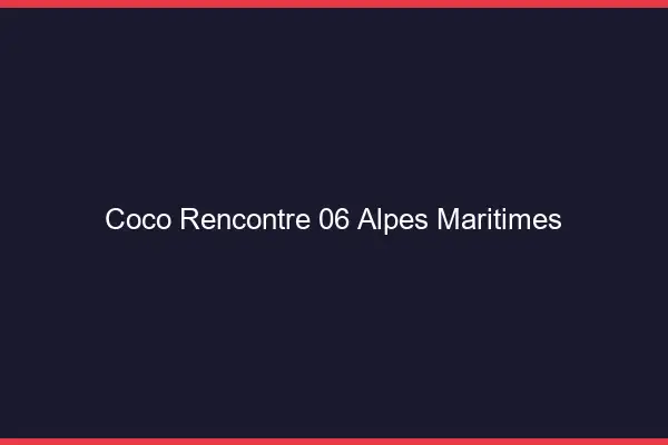 Coco Rencontre Alpes Maritimes