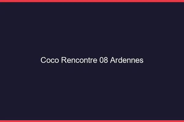 Coco Rencontre Ardennes