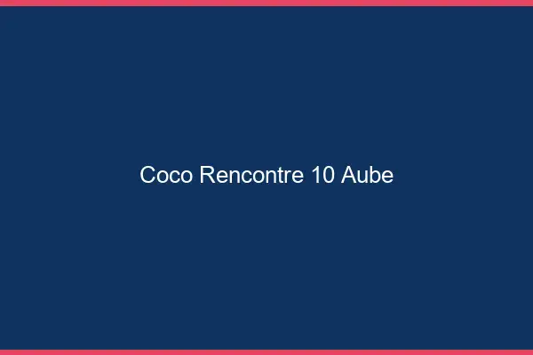 Coco Rencontre Aube