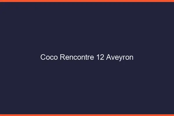 Coco Rencontre Aveyron